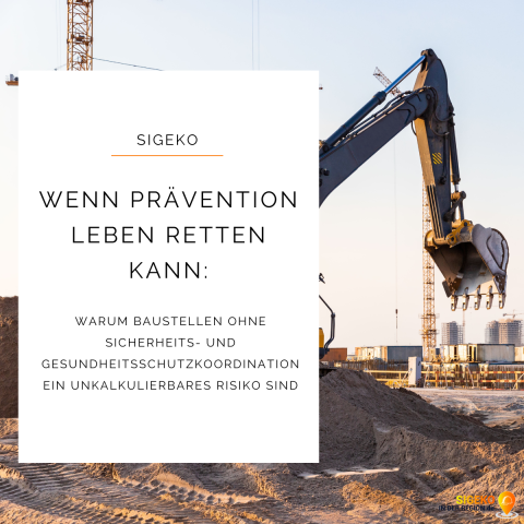 Wenn Prävention Leben retten kann: Warum Baustellen ohne Sicherheits- und Gesundheitsschutzkoordination ein unkalkulierbares Risiko sind